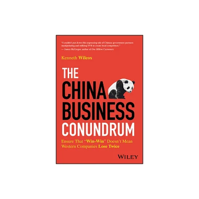 The China Business Conundrum - by Ken Wilcox (Hardcover)