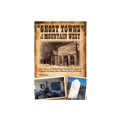 Ghost Towns of the Mountain West - by Philip Varney (Paperback)