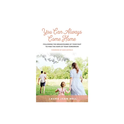 You Can Always Come Home - by Laura Jean Bell (Paperback)