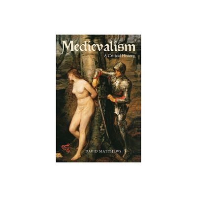 Medievalism: A Critical History - by David Matthews (Paperback)