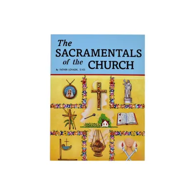 The Sacramentals of the Church - by Lawrence G Lovasik (Paperback)