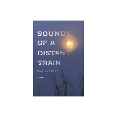 Sounds of a Distant Train - by Dan Goodier (Paperback)