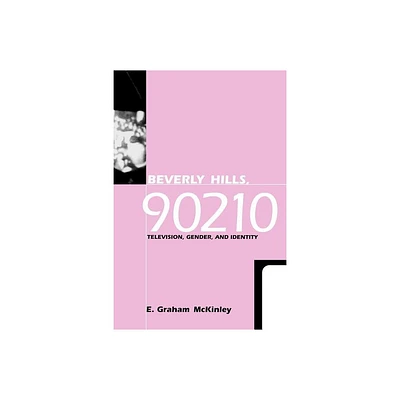 Beverly Hills, 90210 - (Feminist Cultural Studies, the Media, and Political Culture) by E Graham McKinley (Paperback)