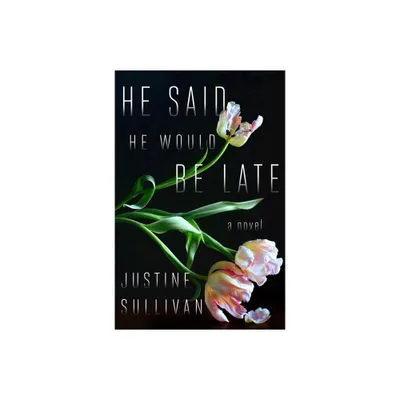 He Said He Would Be Late - by Justine Sullivan (Paperback)