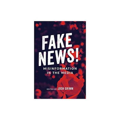 Fake News! - (Media and Public Affairs) by Josh Grimm & Robert Mann (Paperback)