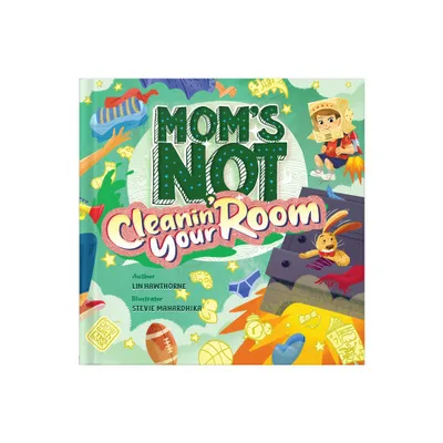 Moms Not Cleanin Your Room - by Lin Hawthorne (Hardcover)