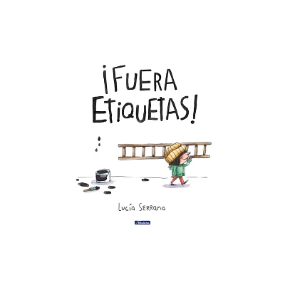 Fuera Etiquetas!: Un Cuento Sobre El Poder de Las Palabras / Throw Out All Labe Ls - by Luca Serrano (Hardcover)