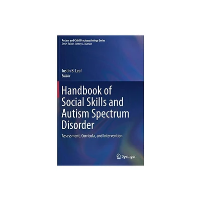 Handbook of Social Skills and Autism Spectrum Disorder - (Autism and Child Psychopathology) by Justin B Leaf (Hardcover)