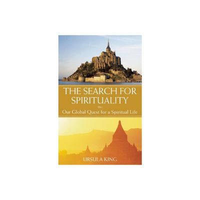 The Search for Spirituality - by Ursula King (Hardcover)