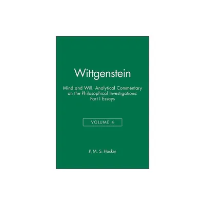 Wittgenstein, Part I: Essays - (Analytical Commentary on the Philosophical Investigations) by P M S Hacker (Paperback)