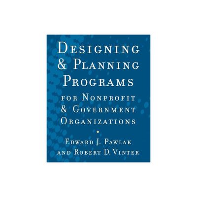 Designing and Planning Programs for Nonprofit and Government Organizations - by Edward J Pawlak & Robert D Vinter (Paperback)