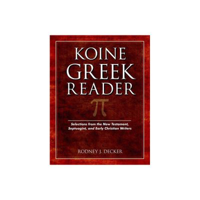 Koine Greek Reader - by Rodney Decker (Paperback)