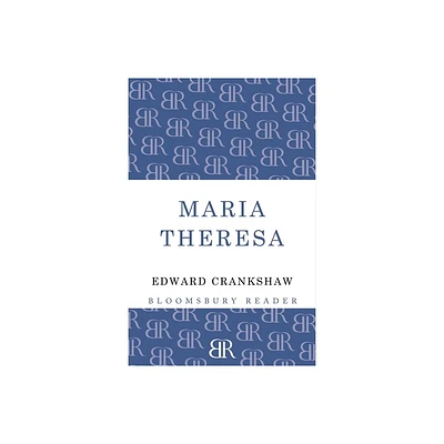 Maria Theresa - by Edward Crankshaw (Paperback)