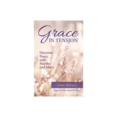 Grace in Tension - by Claire McGarry (Paperback)