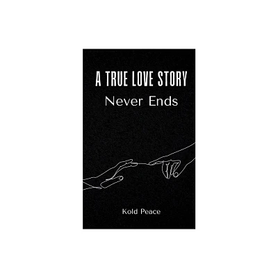 A True Love Story Never Ends - by Kold Peace (Paperback)