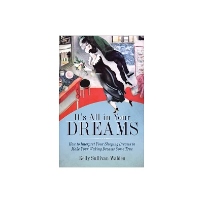 Its All in Your Dreams - by Kelly Sullivan Walden (Paperback)