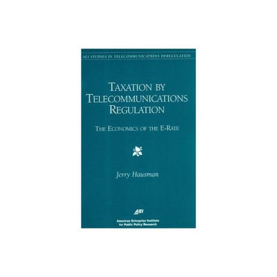 Taxation by Telecommunications Regulation - (AEI Studies in Telecommunications Deregulation) by Hausman A Hausman (Paperback)