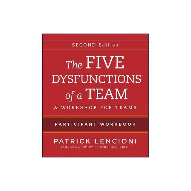 The Five Dysfunctions of a Team Participant Workbook - 2nd Edition by Patrick M Lencioni (Paperback)