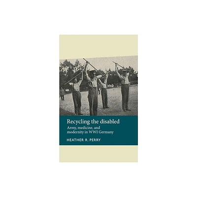 Recycling the Disabled - (Disability History) by Heather Perry (Paperback)