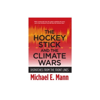 The Hockey Stick and the Climate Wars - by Michael Mann (Paperback)