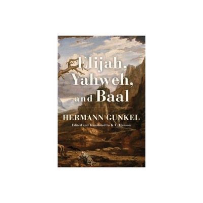 Elijah, Yahweh, and Baal - by Hermann Gunkel (Paperback)