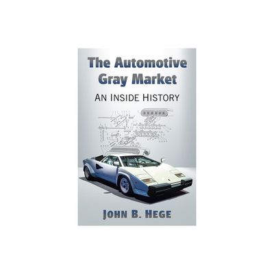 The Automotive Gray Market - by John B Hege (Paperback)