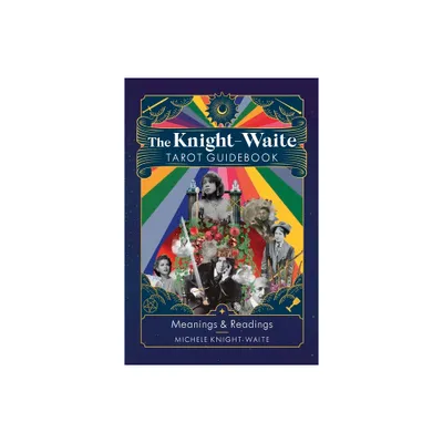 The Knight-Waite Tarot Guidebook - by Michele Knight-Waite (Hardcover)