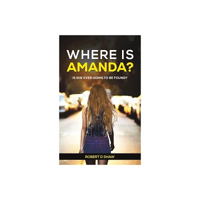 Where Is Amanda? - by Robert D Shaw (Hardcover)