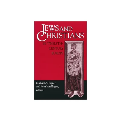 Jews and Christians in Twelfth-Century Europe - (Notre Dame Conferences in Medieval Studies) by Michael A Signer (Paperback)