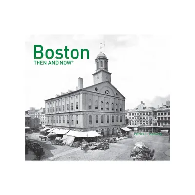 Boston Then and Now(r) - by Patrick Kennedy (Hardcover)