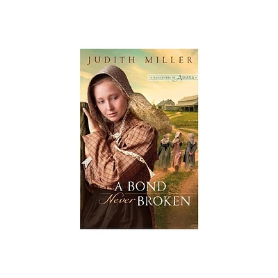 Bond Never Broken - (Daughters of Amana) by Judith Miller (Paperback)