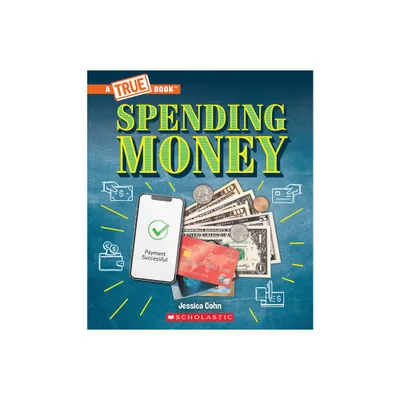 Spending Money: Budgets, Credit Cards, Scams... and Much More! (a True Book: Money