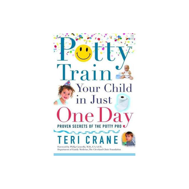 Potty Train Your Child in Just One Day - by Teri Crane (Paperback)