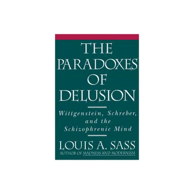 The Paradoxes of Delusion - by Louis A Sass (Paperback)