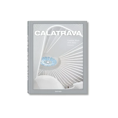 Calatrava. Complete Works 1979-Today - by Philip Jodidio (Hardcover)