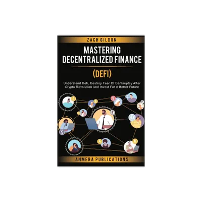 Mastering Decentralized Finance (DeFi) - by Zach Gildon (Paperback)