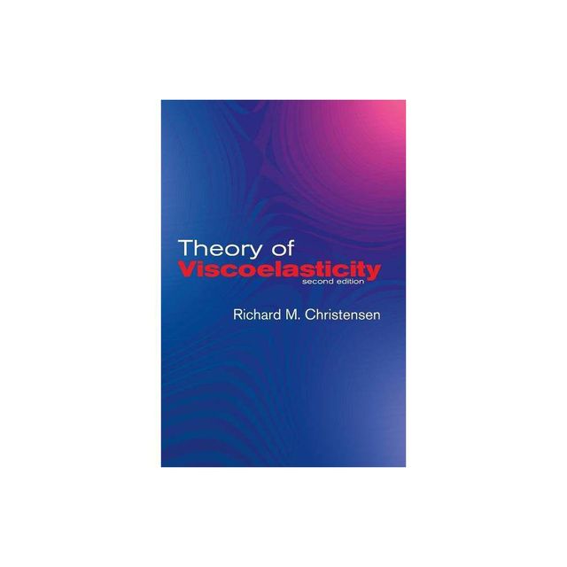 Theory of Viscoelasticity - (Engineering) 2nd Edition by R M Christensen & Richard M Christensen & Engineering (Paperback)