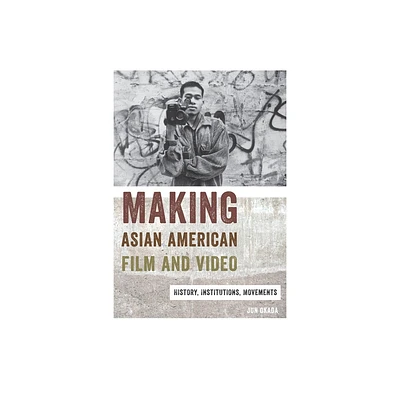 Making Asian American Film and Video - (Asian American Studies Today) by Jun Okada (Paperback)