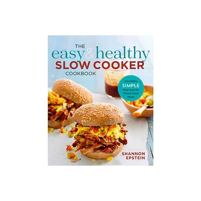 The Easy & Healthy Slow Cooker Cookbook - by Shannon Epstein (Paperback)