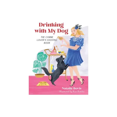 Drinking with My Dog - by Natalie Bovis (Hardcover)