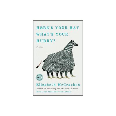 Heres Your Hat Whats Your Hurry - (Art of the Story) by Elizabeth McCracken (Paperback)