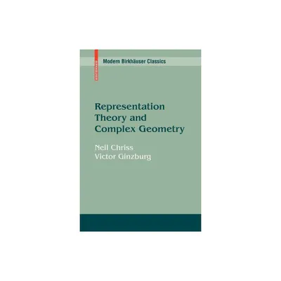 Representation Theory and Complex Geometry - (Modern Birkhuser Classics) by Neil Chriss & Victor Ginzburg (Paperback)