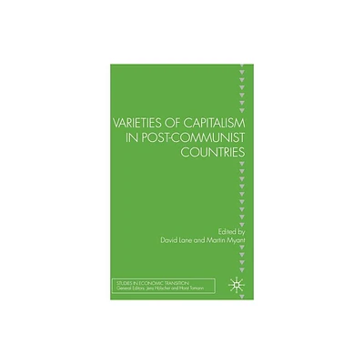 Varieties of Capitalism in Post-Communist Countries - (Studies in Economic Transition) by D Lane & M Myant (Hardcover)