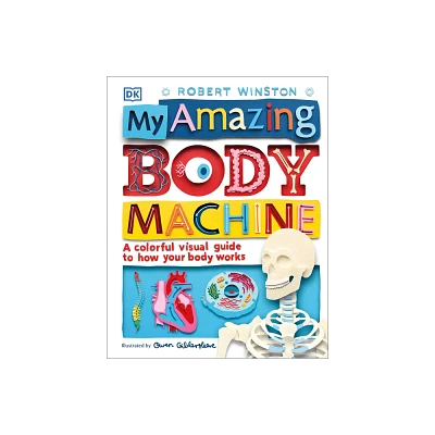 My Amazing Body Machine - by Robert Winston (Hardcover)