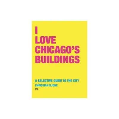 I Love Chicago Buildings - by Christian Bjone (Paperback)