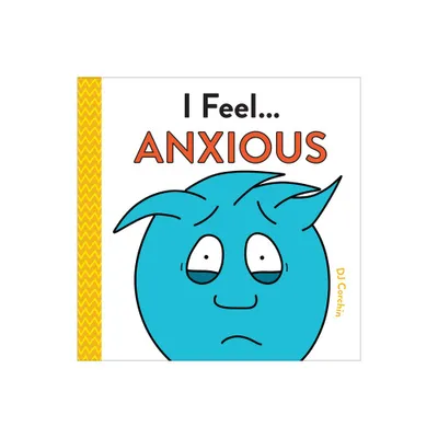 I Feel... Anxious - by Dj Corchin (Hardcover)