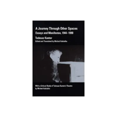 A Journey Through Other Spaces - by Tadeusz Kantor (Paperback)