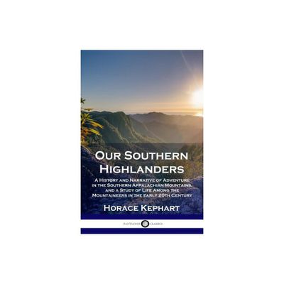 Our Southern Highlanders - by Horace Kephart (Paperback)