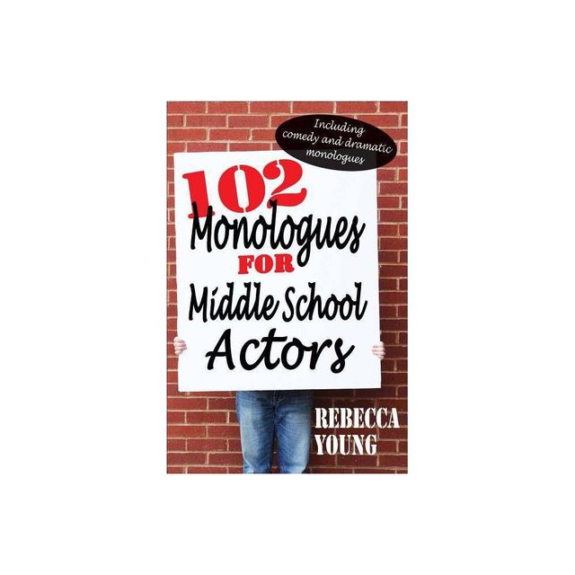 102 Monologues for Middle School Actors - by Rebecca Young (Paperback)