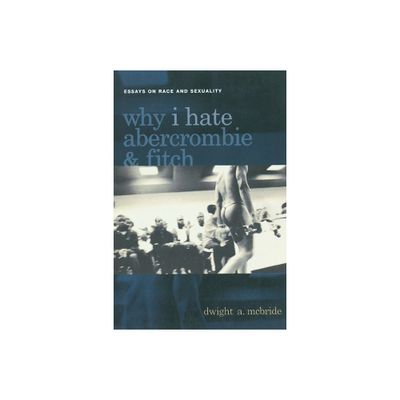 Why I Hate Abercrombie & Fitch - (Sexual Cultures) by Dwight McBride (Paperback)